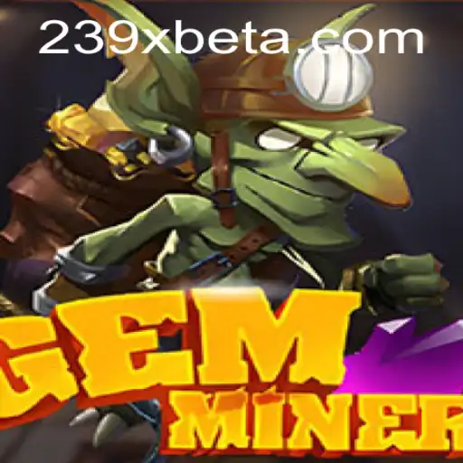 Explorando o Mundo de GemMiner e a Influência da 239Xbet